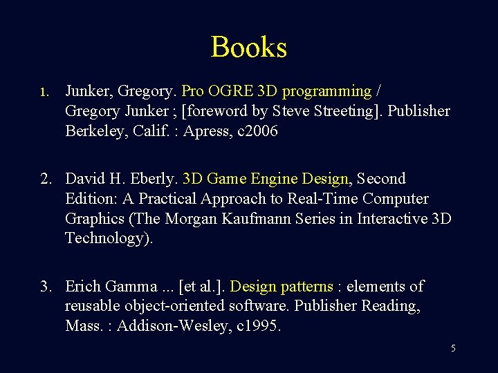 Books 1. Junker, Gregory. Pro OGRE 3 D programming / Gregory Junker ; [foreword