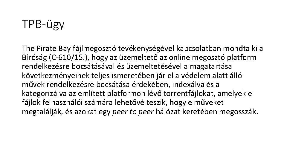 TPB-ügy The Pirate Bay fájlmegosztó tevékenységével kapcsolatban mondta ki a Bíróság (C-610/15. ), hogy