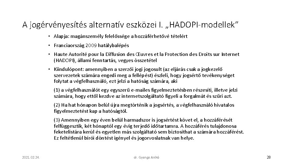 A jogérvényesítés alternatív eszközei I. „HADOPI-modellek” • Alapja: magánszemély felelőssége a hozzáférhetővé tételért •