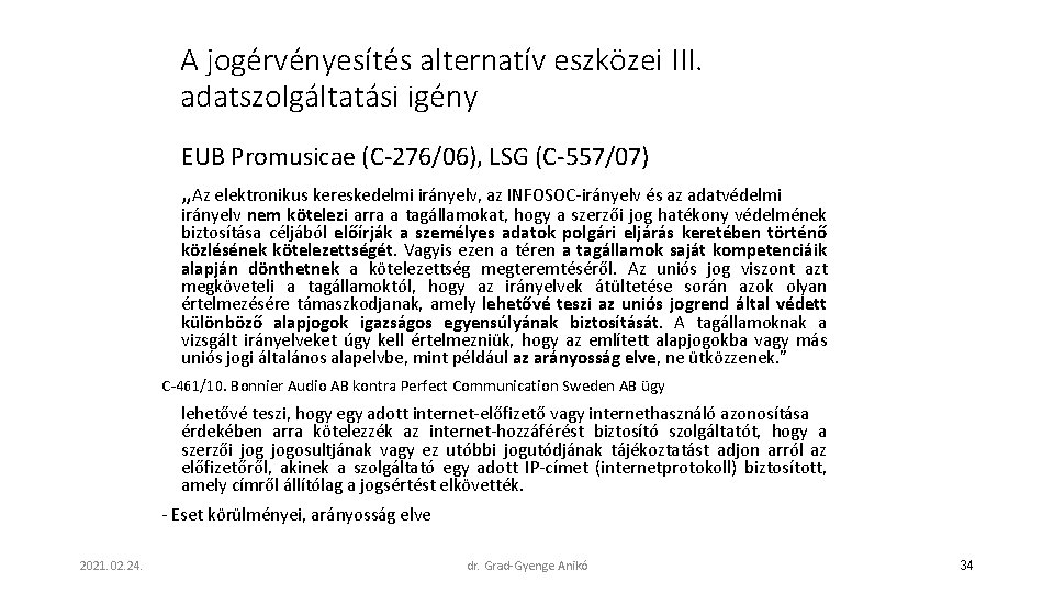 A jogérvényesítés alternatív eszközei III. adatszolgáltatási igény EUB Promusicae (C-276/06), LSG (C-557/07) „Az elektronikus