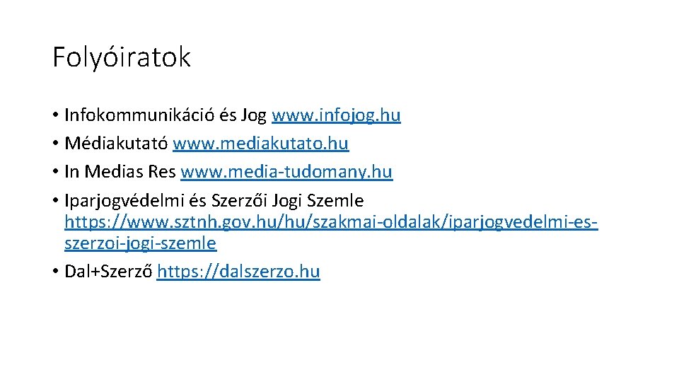 Folyóiratok • Infokommunikáció és Jog www. infojog. hu • Médiakutató www. mediakutato. hu •