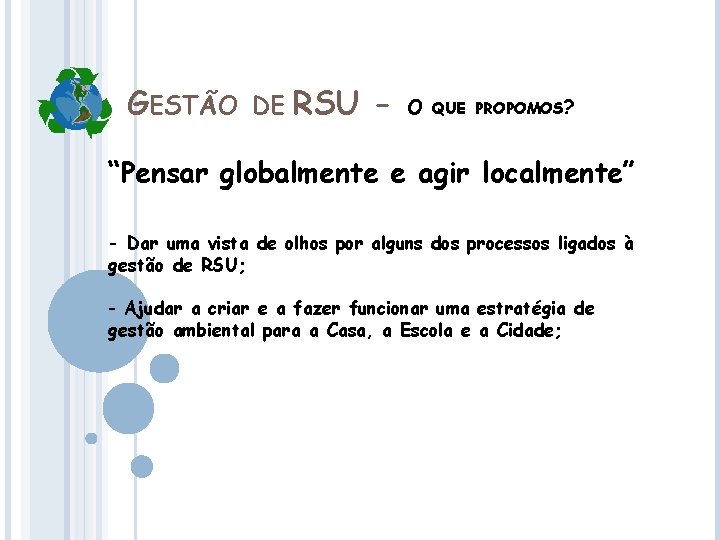 GESTÃO DE RSU - O QUE PROPOMOS? “Pensar globalmente e agir localmente” - Dar