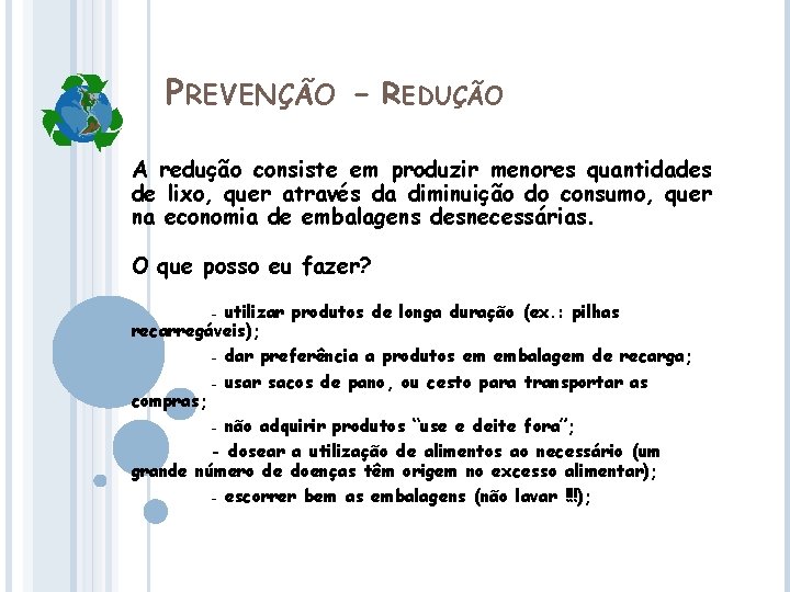 PREVENÇÃO - REDUÇÃO A redução consiste em produzir menores quantidades de lixo, quer através