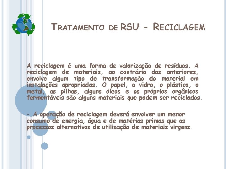 TRATAMENTO DE RSU - RECICLAGEM A reciclagem é uma forma de valorização de resíduos.