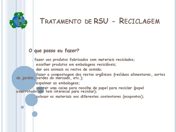 TRATAMENTO DE RSU - RECICLAGEM O que posso eu fazer? fazer uso produtos fabricados