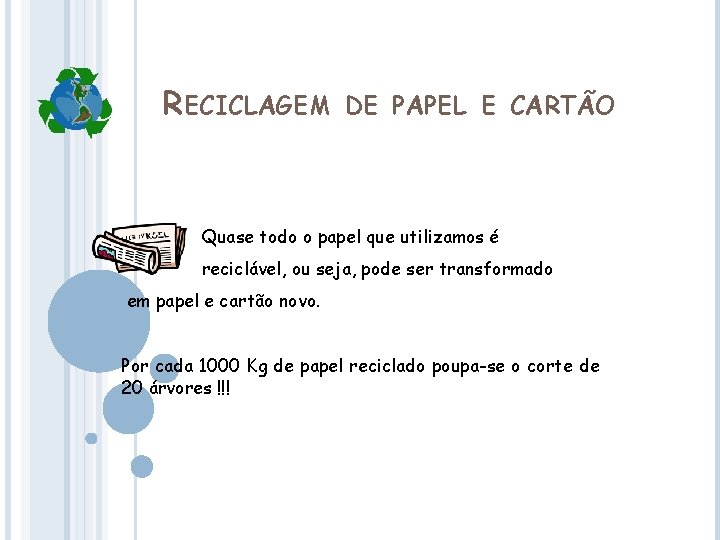 RECICLAGEM DE PAPEL E CARTÃO Quase todo o papel que utilizamos é reciclável, ou