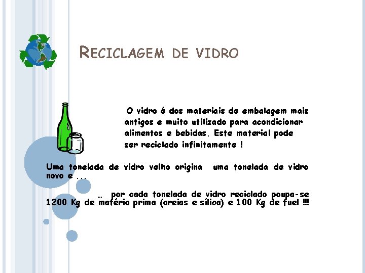 RECICLAGEM DE VIDRO O vidro é dos materiais de embalagem mais antigos e muito