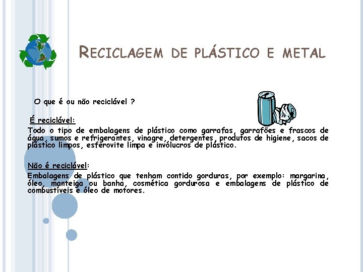 RECICLAGEM DE PLÁSTICO E METAL O que é ou não reciclável ? É reciclável: