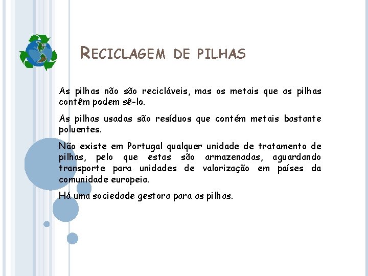 RECICLAGEM DE PILHAS As pilhas não são recicláveis, mas os metais que as pilhas