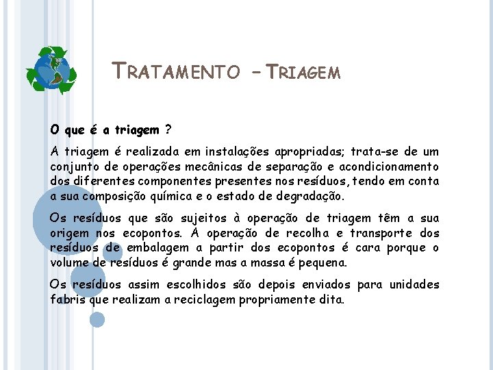 TRATAMENTO - TRIAGEM O que é a triagem ? A triagem é realizada em