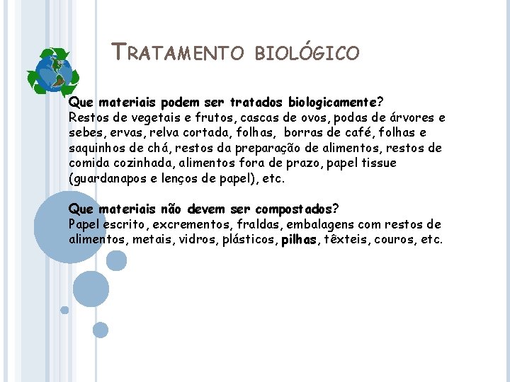 TRATAMENTO BIOLÓGICO Que materiais podem ser tratados biologicamente? Restos de vegetais e frutos, cascas