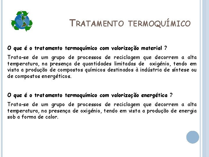 TRATAMENTO TERMOQUÍMICO O que é o tratamento termoquímico com valorização material ? Trata-se de