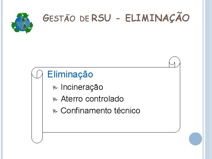 GESTÃO DE RSU - ELIMINAÇÃO Eliminação Incineração Aterro controlado Confinamento técnico 