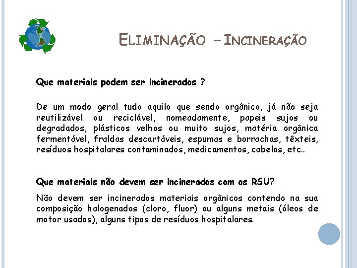 ELIMINAÇÃO - INCINERAÇÃO Que materiais podem ser incinerados ? De um modo geral tudo