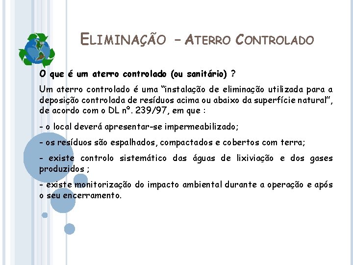 ELIMINAÇÃO - ATERRO CONTROLADO O que é um aterro controlado (ou sanitário) ? Um