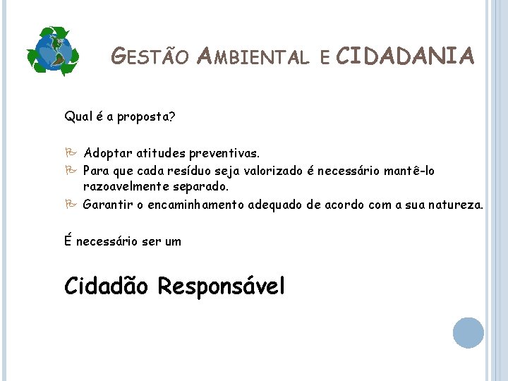 GESTÃO AMBIENTAL E CIDADANIA Qual é a proposta? Adoptar atitudes preventivas. Para que cada
