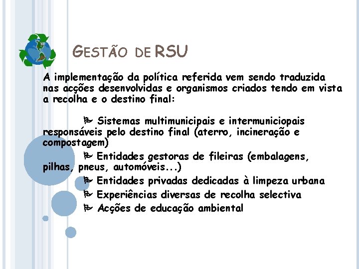 GESTÃO DE RSU A implementação da política referida vem sendo traduzida nas acções desenvolvidas