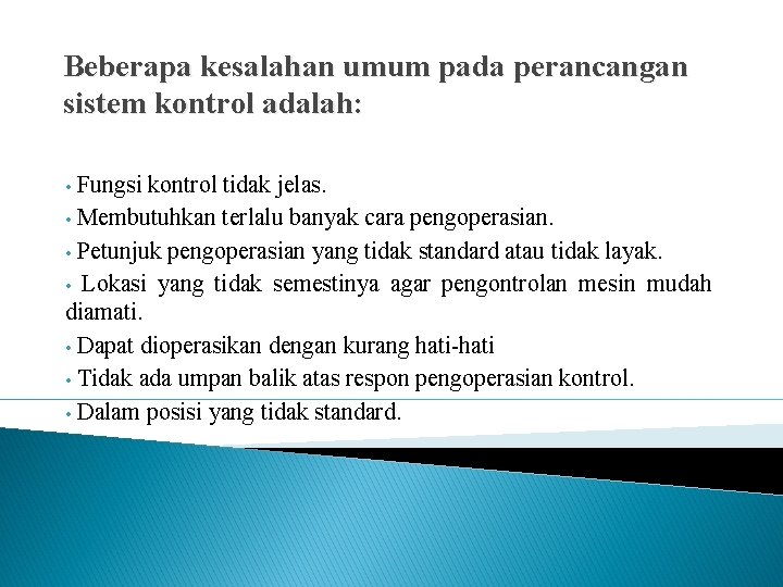 Beberapa kesalahan umum pada perancangan sistem kontrol adalah: Fungsi kontrol tidak jelas. • Membutuhkan