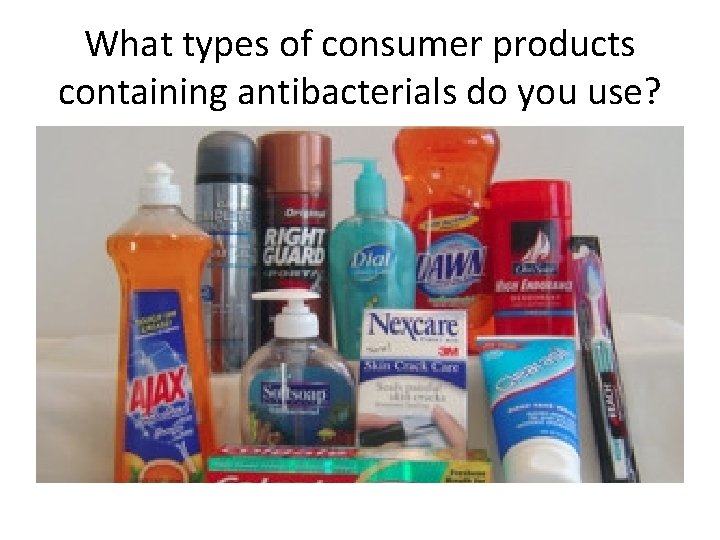 What types of consumer products containing antibacterials do you use? 