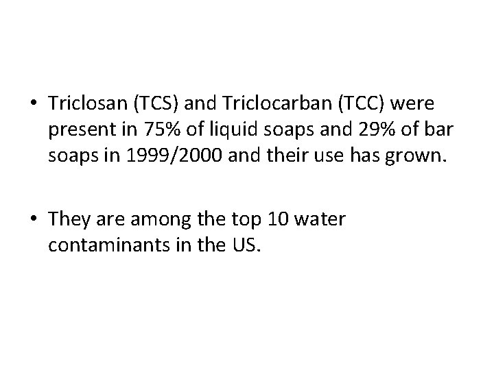  • Triclosan (TCS) and Triclocarban (TCC) were present in 75% of liquid soaps