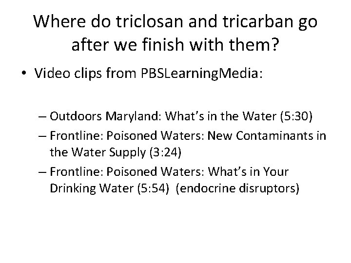 Where do triclosan and tricarban go after we finish with them? • Video clips