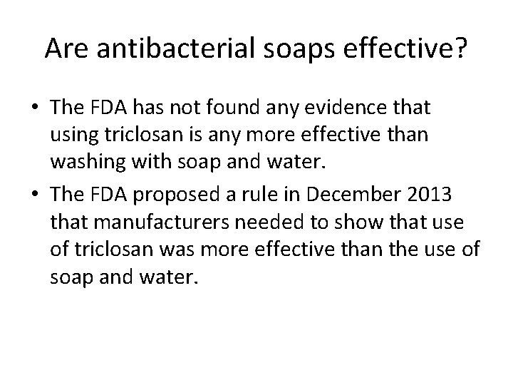 Are antibacterial soaps effective? • The FDA has not found any evidence that using
