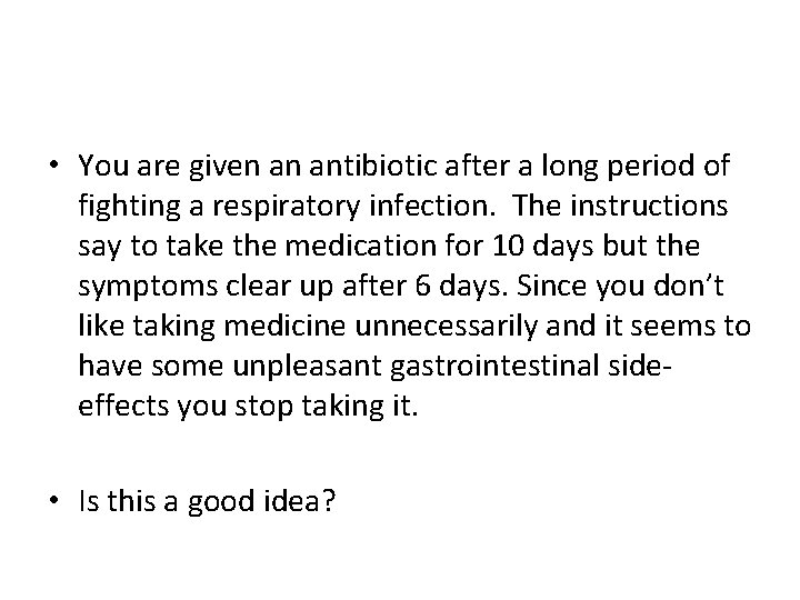  • You are given an antibiotic after a long period of fighting a