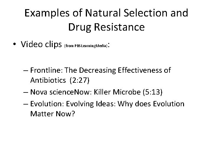 Examples of Natural Selection and Drug Resistance • Video clips (from PBSLearning. Media): –