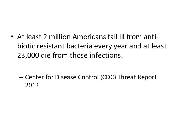  • At least 2 million Americans fall ill from antibiotic resistant bacteria every