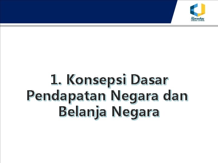 1. Konsepsi Dasar Pendapatan Negara dan Belanja Negara 