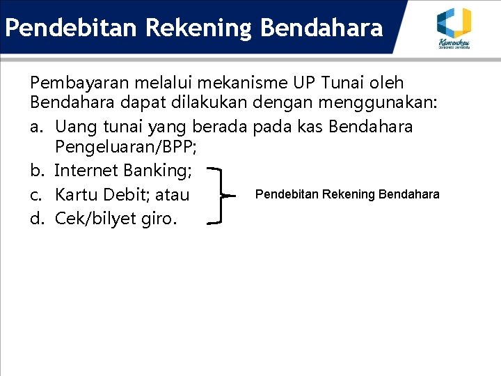 Pendebitan Rekening Bendahara Pembayaran melalui mekanisme UP Tunai oleh Bendahara dapat dilakukan dengan menggunakan: