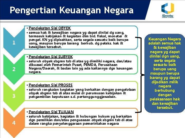 Pengertian Keuangan Negara • Pendekatan Sisi OBYEK 1 • semua hak & kewajiban negara