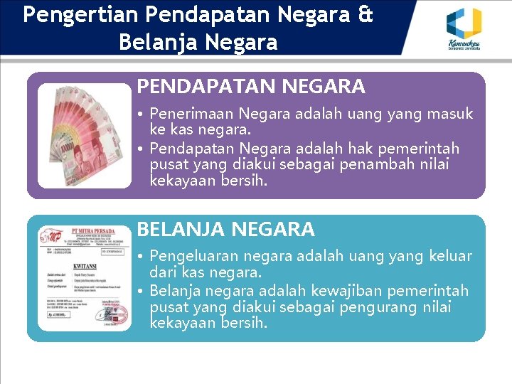 Pengertian Pendapatan Negara & Belanja Negara PENDAPATAN NEGARA • Penerimaan Negara adalah uang yang