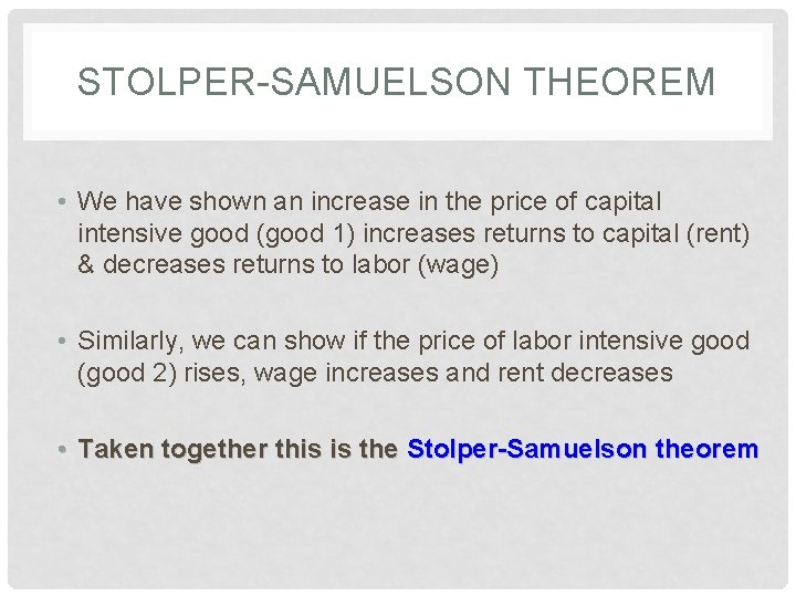 STOLPER-SAMUELSON THEOREM • We have shown an increase in the price of capital intensive