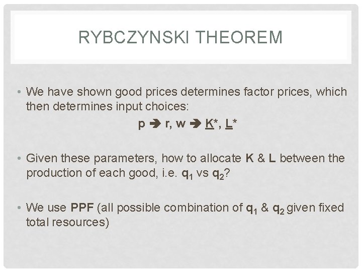 RYBCZYNSKI THEOREM • We have shown good prices determines factor prices, which then determines