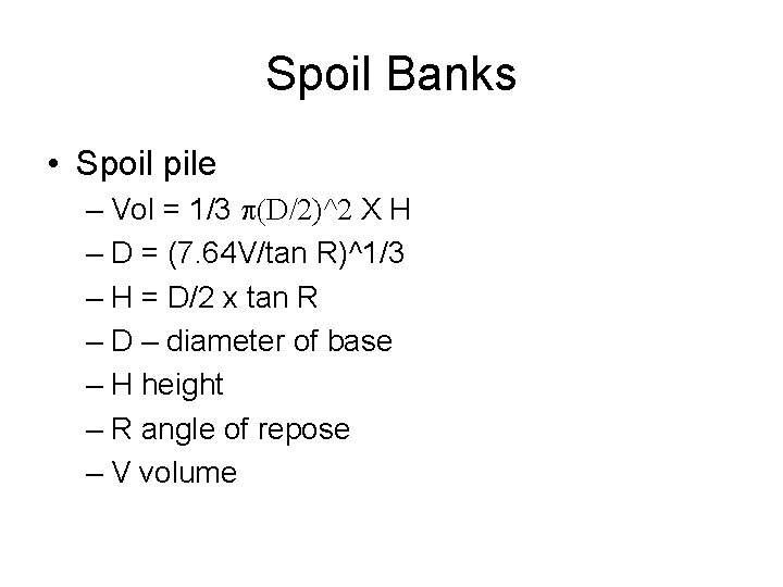 Spoil Banks • Spoil pile – Vol = 1/3 p(D/2)^2 X H – D