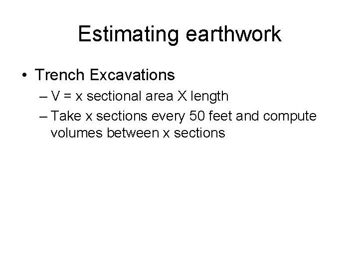 Estimating earthwork • Trench Excavations – V = x sectional area X length –