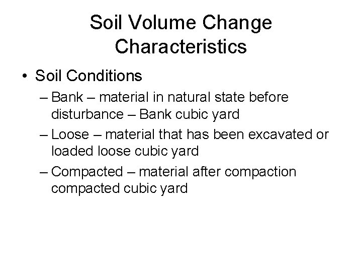 Soil Volume Change Characteristics • Soil Conditions – Bank – material in natural state