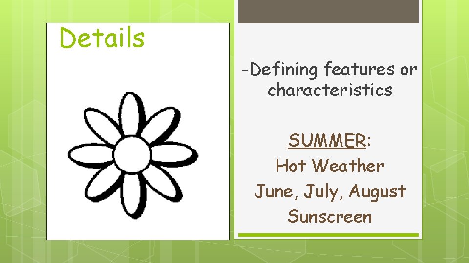 Details -Defining features or characteristics SUMMER: Hot Weather June, July, August Sunscreen 