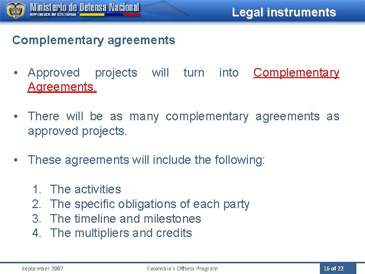 Legal instruments Complementary agreements • Approved projects will turn into Complementary Agreements. • There