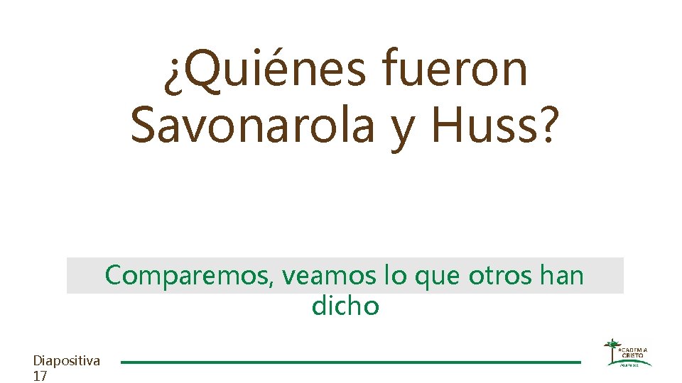 ¿Quiénes fueron Savonarola y Huss? Comparemos, veamos lo que otros han dicho Diapositiva 17