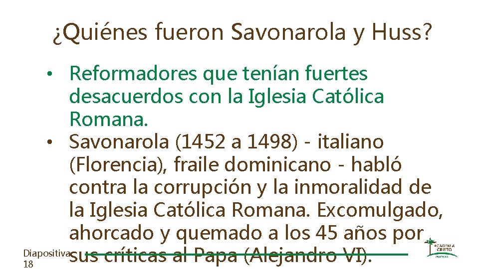 ¿Quiénes fueron Savonarola y Huss? • Reformadores que tenían fuertes desacuerdos con la Iglesia