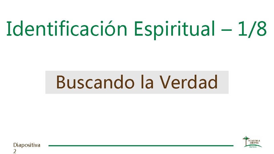 Identificación Espiritual – 1/8 Buscando la Verdad Diapositiva 2 