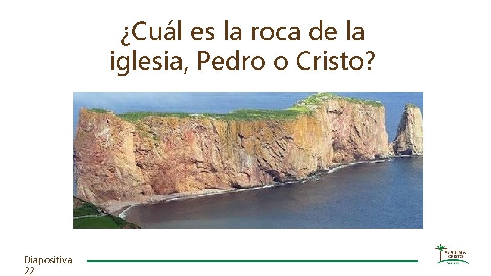 ¿Cuál es la roca de la iglesia, Pedro o Cristo? Diapositiva 22 