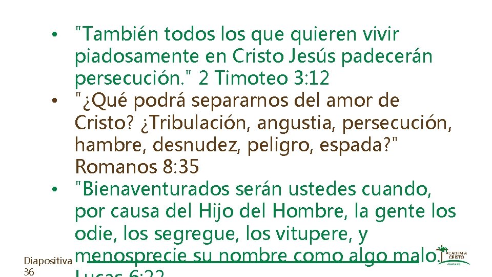  • "También todos los que quieren vivir piadosamente en Cristo Jesús padecerán persecución.