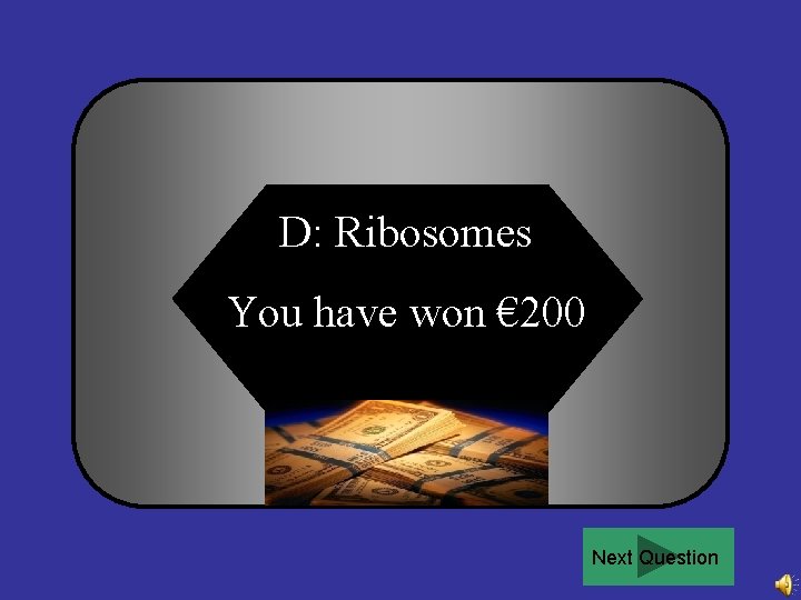 D: Ribosomes You have won € 200 Next Question 