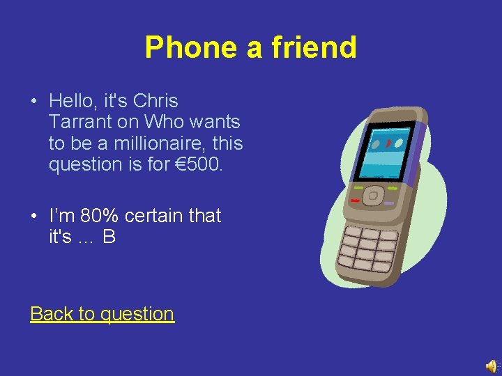 Phone a friend • Hello, it's Chris Tarrant on Who wants to be a