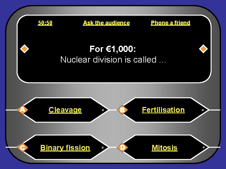 50: 50 Ask the audience Phone a friend For € 1, 000: Nuclear division