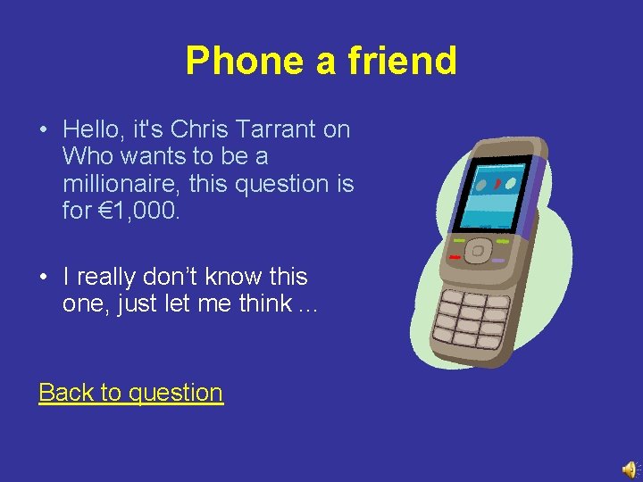 Phone a friend • Hello, it's Chris Tarrant on Who wants to be a