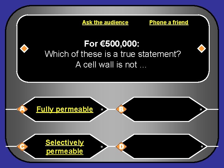 Ask the audience Phone a friend For € 500, 000: Which of these is